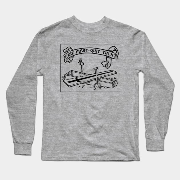 Die first, quit then - black Long Sleeve T-Shirt by GRIM GENT